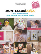 Montessorízate. Libro de actividades para disfrutar y conectar en familia de Grijalbo Ilustrados