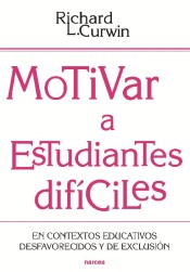 Motivar a estudiantes difíciles: en contextos educativos desafavorecidos y de exclusión de Narcea, S.A. de Ediciones