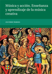 Música y acción : enseñanza y aprendizaje de la música creativa