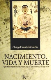 Nacimiento, vida y muerte: según la medicina tibetana y la enseñanza dzogchén de Editorial Kairós SA