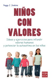 NIÑOS CON VALORES. Ideas y ejercicios para infundir valores humanos y potenciar la autoestima en los niños de Robinbook