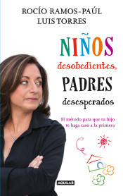 Niños desobedientes, padres desesperados : el método para que tu hijo te haga caso a la primera de AGUILAR OCIO