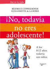 ¡NO, TODAVIA NO ERES ADOLESCENTE¡: A LOS 8-12 AÑOS TODAVIA SON NIÑOS