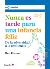 Nunca es tarde para tener una infancia feliz: de la adversidad a la resiliencia de Ediciones Octaedro, S.L.