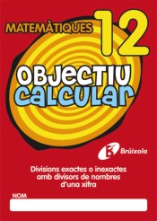 Objectiu calcular 12 Divisions exactes amb divisors de nombres d ' una xifra
