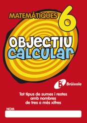 Objectiu calcular 6 Tot tipus de sumes i restes amb nombres de tres o més xifres de Editorial Brúixola