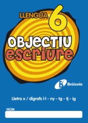 Objectiu escriure 6 Lletra x / dígrafs l·l - ny - tg - tj - ig