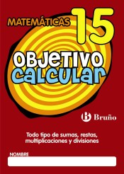 Objetivo calcular 15 Todo tipo de sumas, restas, multiplicaciones y divisiones de Editorial Bruño