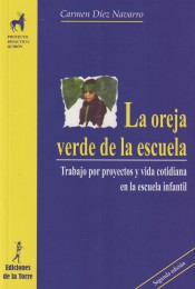 Oreja verde de la escuela, La. Trabajo por proyectos y vida cotidiana en la escuela infantil