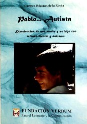 Pablo...Autista. Experiencias de una Madre y su Hijo con Retraso Mental y Autismo de fundacion verbum