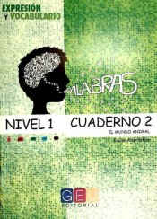 Palabras. Expresión y Vocabulario. Cuaderno 2, Nivel 1: El mundo animal de Grupo Editorial Universitario