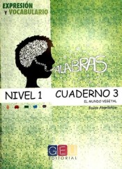 Palabras. Expresión y Vocabulario. Cuaderno 3, Nivel 1: El mundo vegetal de Grupo Editorial Universitario