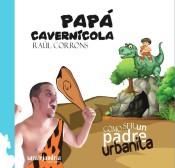 PAPA CAVERNICOLA . COMO SER UN PADRE URBANITA de SOLVENPAS