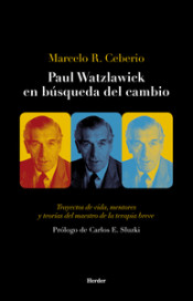 Paul Watzlawick en búsqueda del cambio . Trayectos de vida, mentores y teorías del maestro de la terapia breve de Herder Editorial