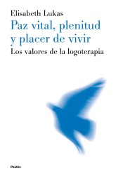 PAZ VITAL, PLENITUD Y PLACER DE VIVIR. Los valores de la logoterapia