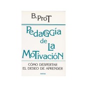 PEDAGOGÍA DE LA MOTIVACIÓN. Cómo despertar el deseo de aprender