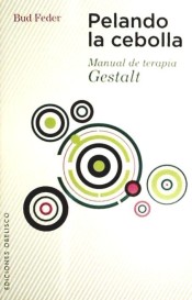 Pelando la cebolla: manual de terapia Gestalt de Ediciones Obelisco, S.L.