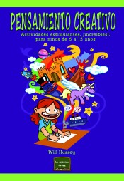 Pensamiento creativo: Actividades estimulantes, ¡increíbles!, para niños de 6 a 12 años