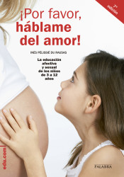 ¡Por favor, háblame del amor!: La educación afectiva y sexual de los niños de 3 a 12 años de Ediciones Palabra, S.A.