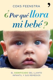 ¿Por qué llora mi bebé?: el significado del llanto infantil y sus remedios de Ediciones Temas de Hoy, S.A.