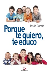 Porque te quiero, te educo de Editorial Ciudad Nueva