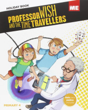 Professor Wish and the time travellers. Holiday Book, 4º Primary de ByME