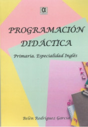 PROGRAMACIÓN DIDÁCTICA PRIMARIA. ESPECIALIDAD INGLÉS de Editorial Alderaban