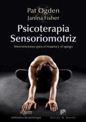 Psicoterapia Sensoriomotriz. Intervenciones para el trauma y el apego de Desclée De Brouwer