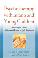 Psychotherapy with Infants and Young Children: Repairing the Effects of Stress and Trauma on Early Attachment de GUILFORD PUBN