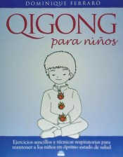 QIGONG PARA NIÑOS , Ejercicios sencillos y tecnicas respiratorias para mantener a los niños en optimo estado de salud