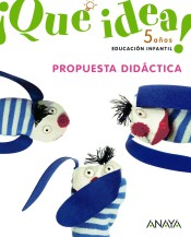 ¡Qué idea! 5 años. Propuesta Didáctica. de ANAYA EDUCACIÓN