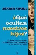 ¿QUÉ OCULTAN NUESTROS HIJOS?: EL INFORME QUE NOS CUENTA LOS SECRETOS DE LOS ADOLESCENTES Y LO QUE CALLAN SUS PADRES