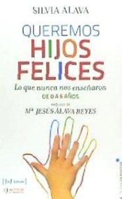 Queremos hijos felices: Lo que nunca nos enseñaron: de 0 a 6 años de JdeJ Editores