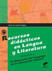 Recursos didácticos en Lengua y Literatura. Volumen I: El desarrollo del lenguaje en la educación infantil