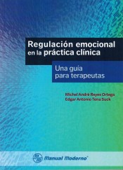 Regulacion emocional en la practica clinica. Una guia para terapeutas de Manual Moderno Editorial