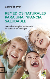 Remedios naturales para una infancia saludable: Todas las terapias para cuidar la salud de tus hijos