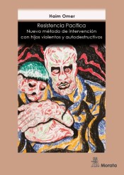 Resistencia Pacífica Nuevo método de intervención con hijos violentos y autodestructivos de Ediciones Morata, S.L.