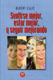 Sentirse mejor, estar mejor, y seguir mejorando: terapia profunda de autoayuda para sus emociones