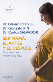 Ser mamá: El antes y despues: Guía para una maternidad feliz