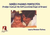 Seréis padres perfectos (traigo el manual de instrucciones bajo el brazo)