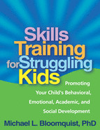 Skills Training for Struggling Kids: Promoting Your Child's Behavioral, Emotional, Academic, and Social Development de GUILFORD PUBN