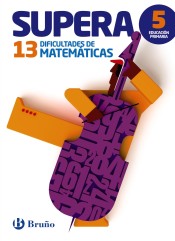 Supera 13 dificultades de Matemáticas 5º Primaria de Editorial Bruño