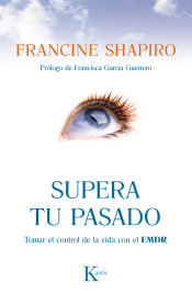 Supera tu pasado: Tomar el control de la vida con el EMDR de Editorial Kairós SA