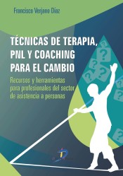 Técnicas de terapia, PNL y coaching para el cambio: recursos y herramientas para profesionales del sector de asistencia a personas de Ediciones Díaz de Santos, S.A.
