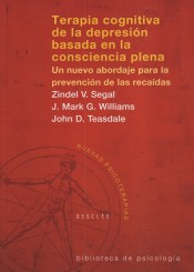 Terapia cognitiva de la depresión basada en la conciencia plena : un nuevo abordaje para la prevención de las recaídas de Editorial Desclée de Brouwer