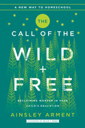 The Call of the Wild and Free: Reclaiming Wonder in Your Child's Education