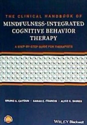 The clinical handbook of mindfulness-integrated cognitive behavior therapy : a step-by-step guide for therapists