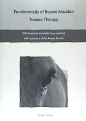 The Fundamentals of Equine Assisted Trauma Therapy: With Practical Examples from Working with Members of the Armed Forces de Createspace 