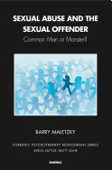 The Sexual Offender: Family Member, Friend, Neighbour, Monster? de KARNAC BOOKS