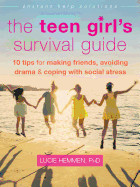 The Teen Girl's Survival Guide: Ten Tips for Making Friends, Avoiding Drama, and Coping with Social Stress